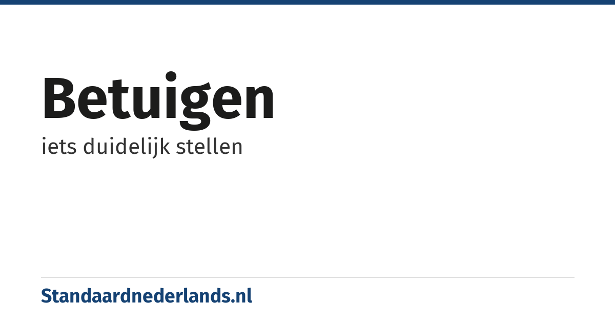 betuigen: iets duidelijk stellen