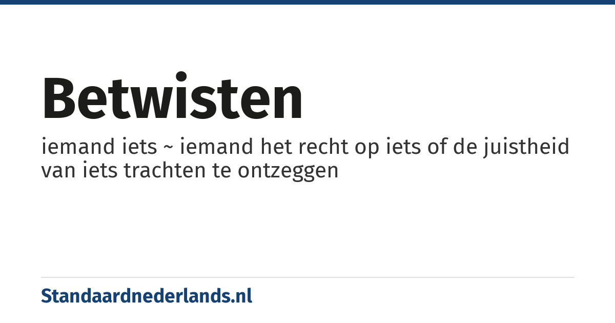 betwisten: iemand iets ~ iemand het recht op iets of de juistheid van iets trachten te ontzeggen