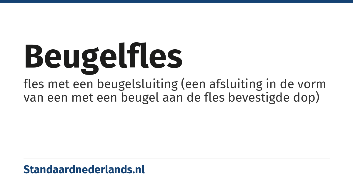 beugelfles: fles met een beugelsluiting (een afsluiting in de vorm van een met een beugel aan de fles bevestigde dop)