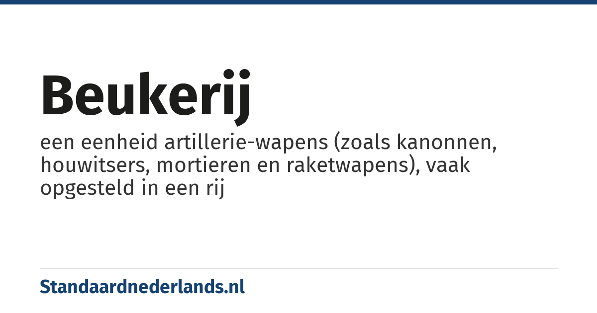 beukerij: een eenheid artillerie-wapens (zoals kanonnen, houwitsers, mortieren en raketwapens), vaak opgesteld in een rij