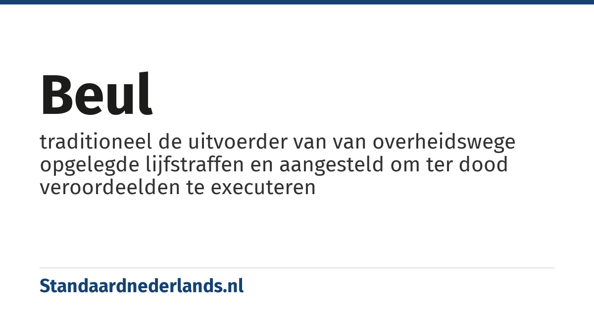 beul: traditioneel de uitvoerder van van overheidswege opgelegde lijfstraffen en aangesteld om ter dood veroordeelden te executeren