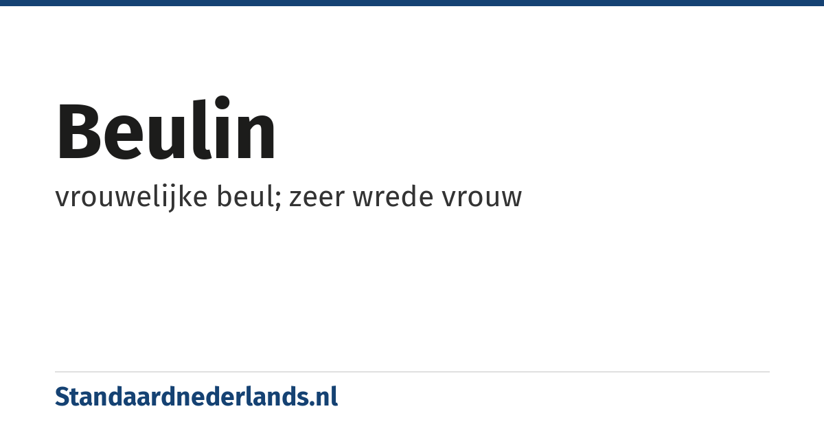 beulin: vrouwelijke beul; zeer wrede vrouw