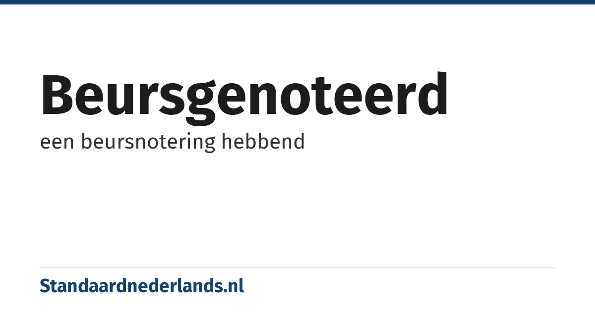 beursgenoteerd: een beursnotering hebbend