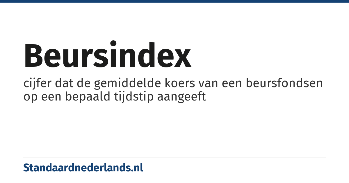 beursindex: cijfer dat de gemiddelde koers van een beursfondsen op een bepaald tijdstip aangeeft