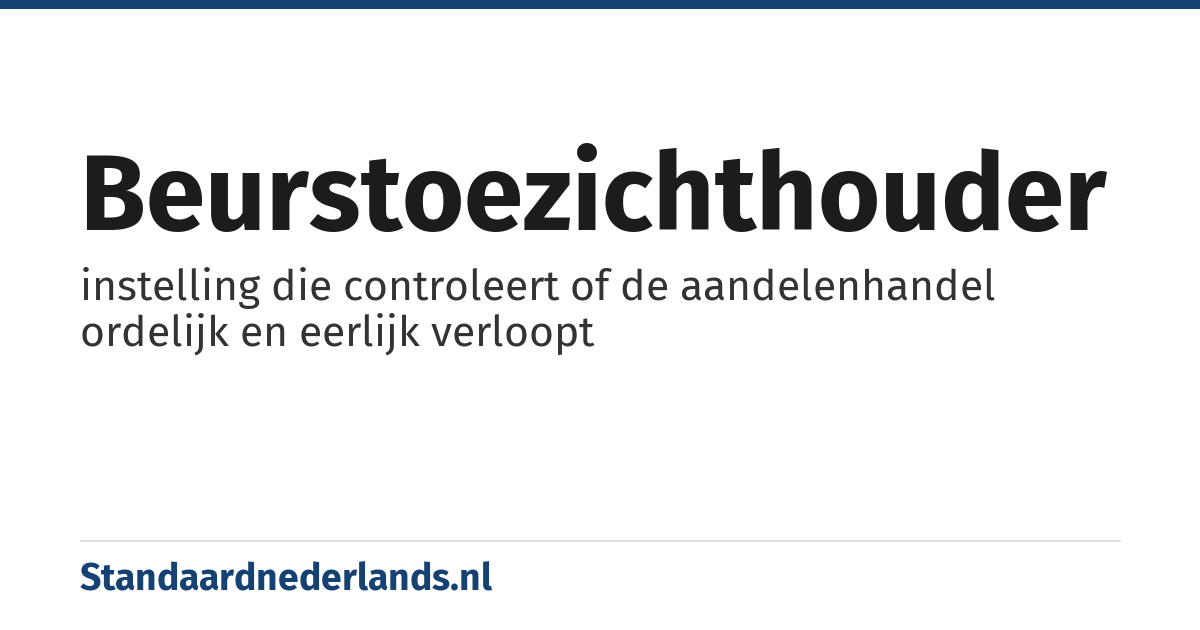 beurstoezichthouder: instelling die controleert of de aandelenhandel ordelijk en eerlijk verloopt