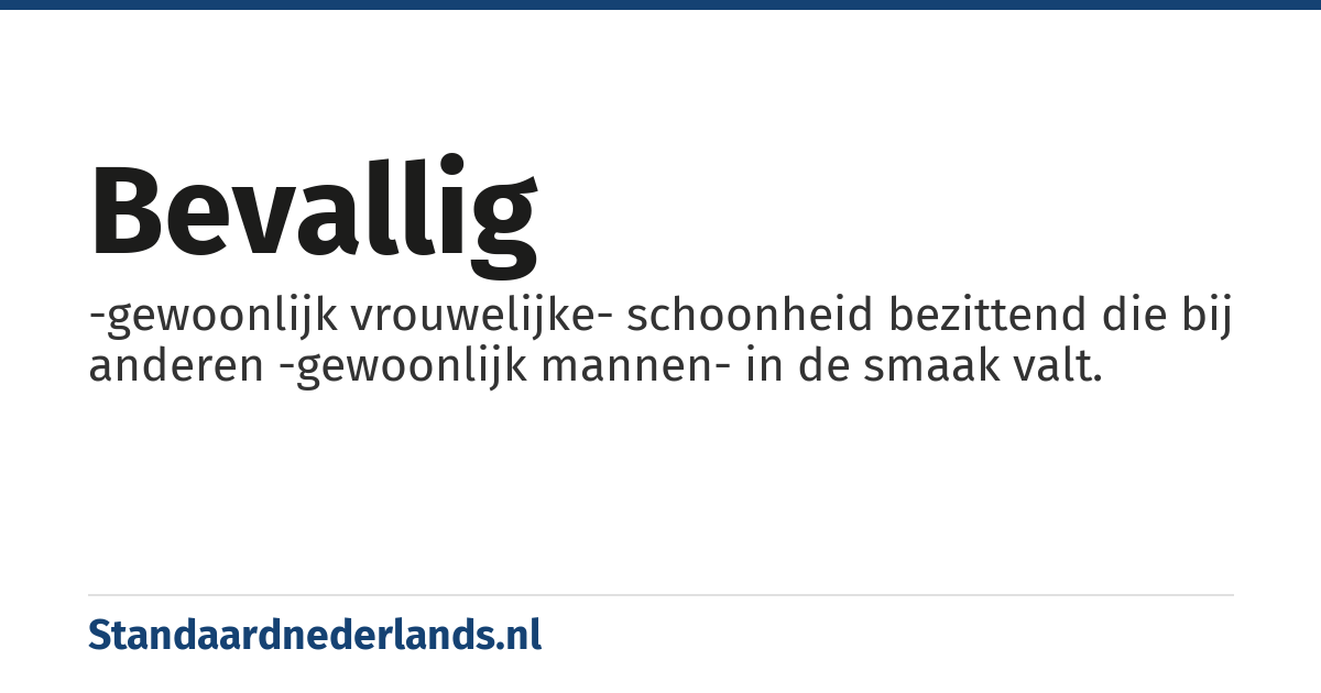 bevallig: -gewoonlijk vrouwelijke- schoonheid bezittend die bij anderen -gewoonlijk mannen- in de smaak valt.