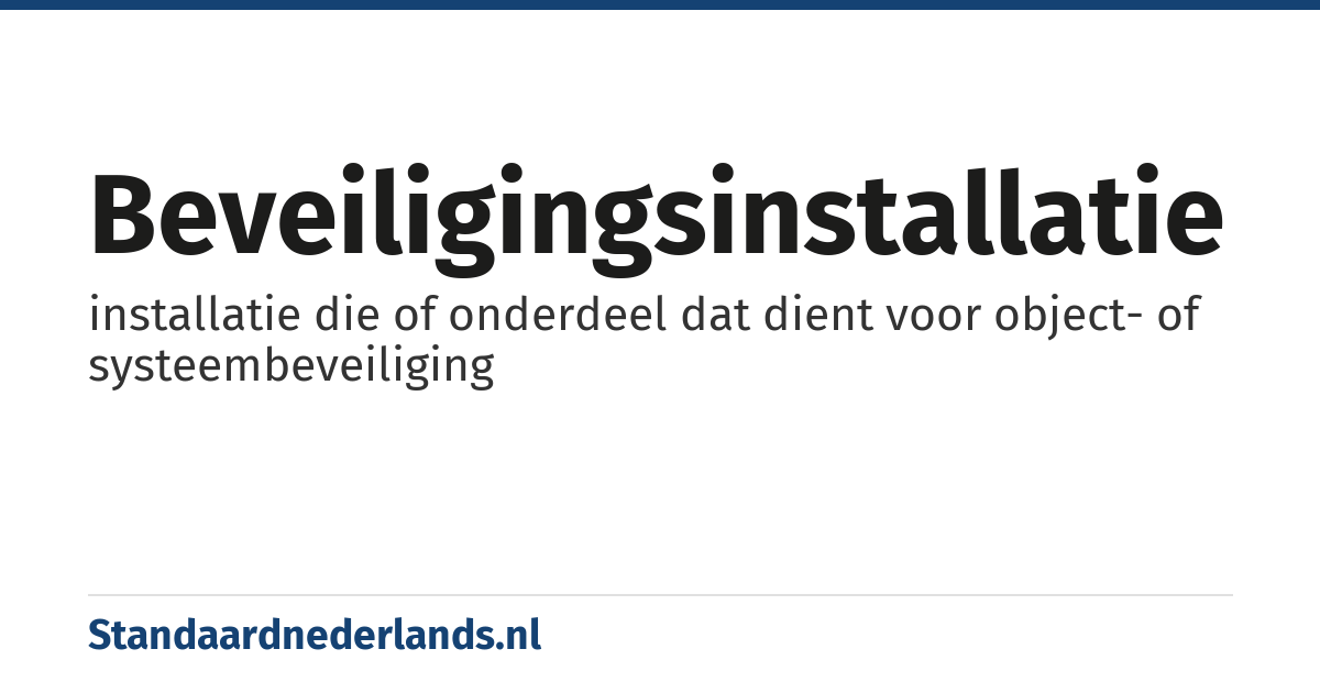 beveiligingsinstallatie: installatie die of onderdeel dat dient voor object- of systeembeveiliging