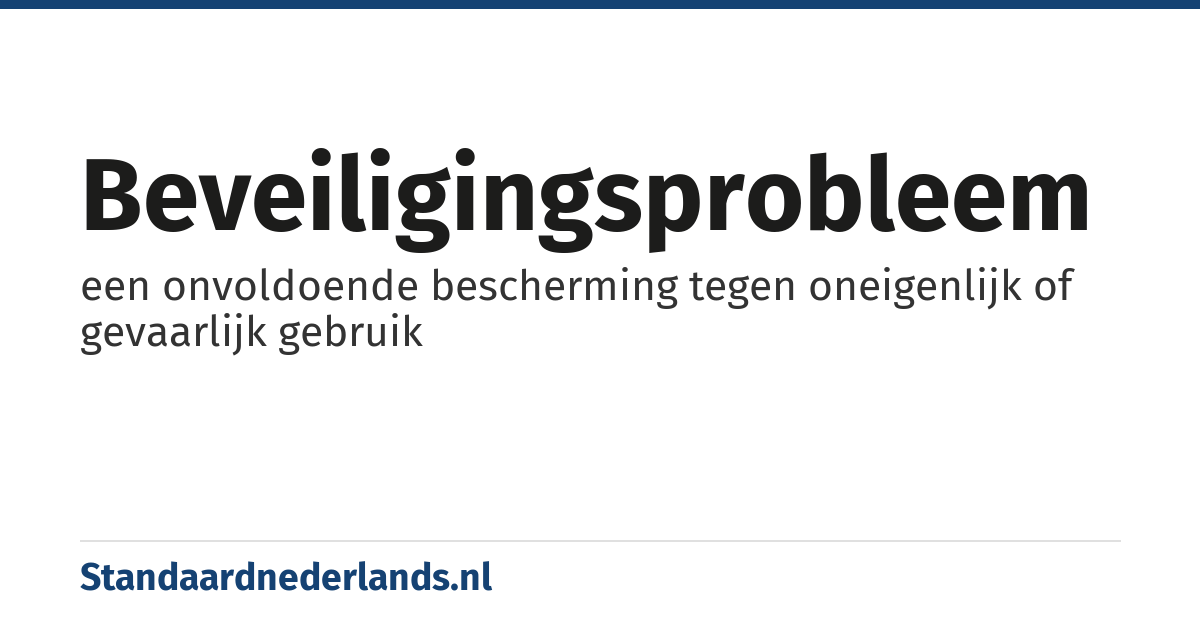 beveiligingsprobleem: een onvoldoende bescherming tegen oneigenlijk of gevaarlijk gebruik