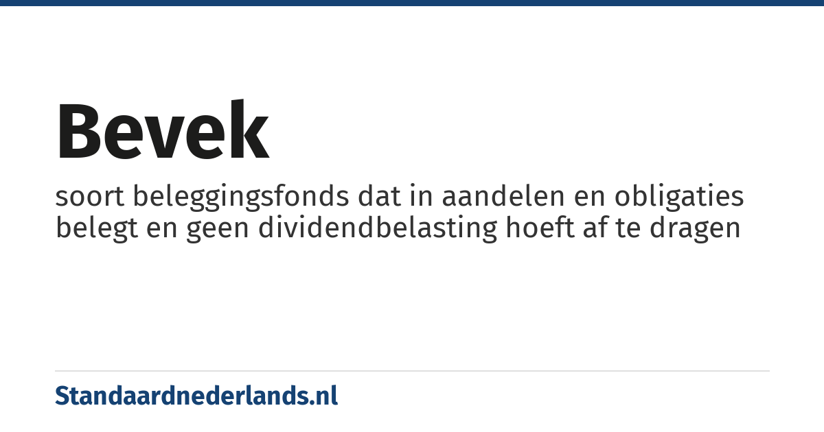 bevek: soort beleggingsfonds dat in aandelen en obligaties belegt en geen dividendbelasting hoeft af te dragen