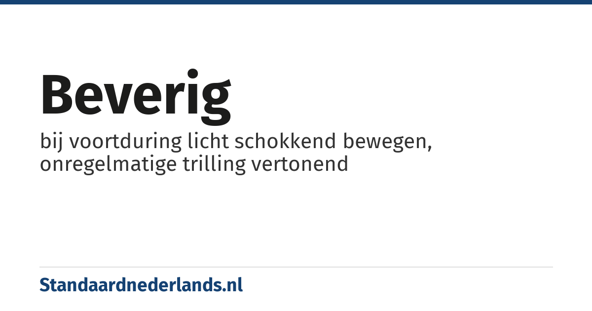 beverig: bij voortduring licht schokkend bewegen, onregelmatige trilling vertonend