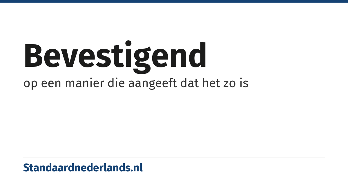 bevestigend: op een manier die aangeeft dat het zo is