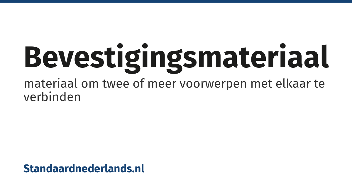 bevestigingsmateriaal: materiaal om twee of meer voorwerpen met elkaar te verbinden