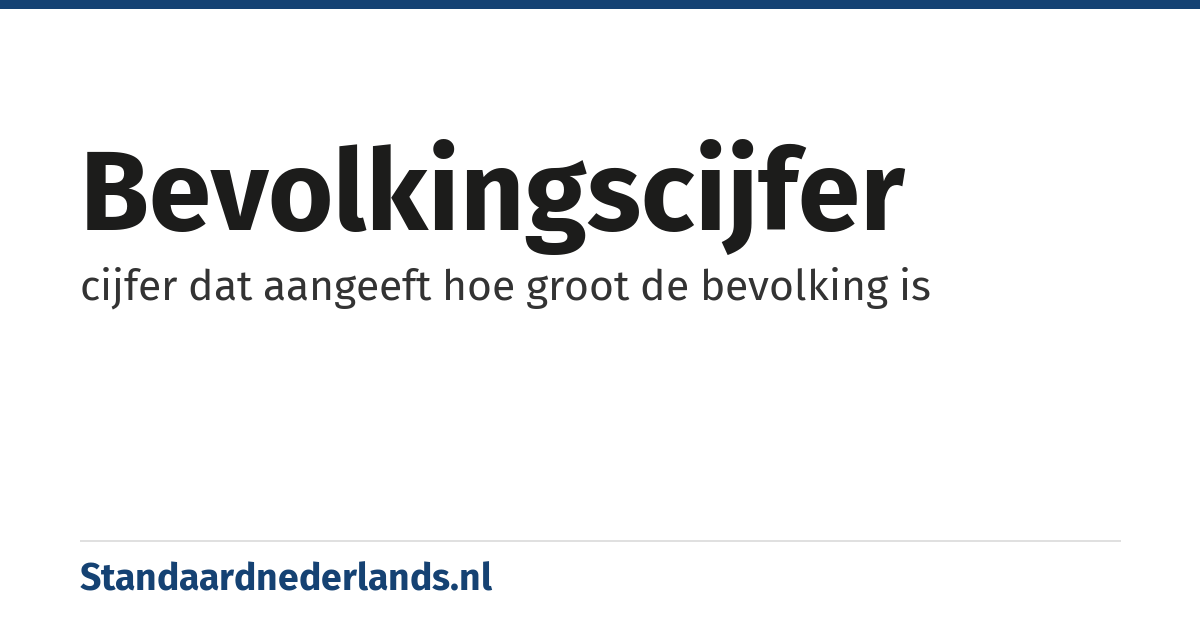 bevolkingscijfer: cijfer dat aangeeft hoe groot de bevolking is