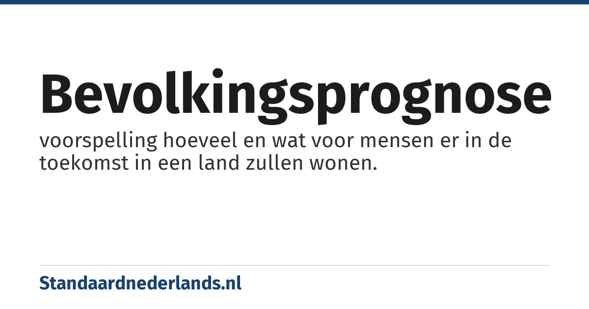 bevolkingsprognose: voorspelling hoeveel en wat voor mensen er in de toekomst in een land zullen wonen.