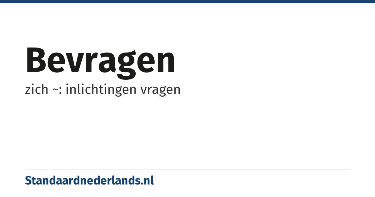 bevragen: zich ~: inlichtingen vragen