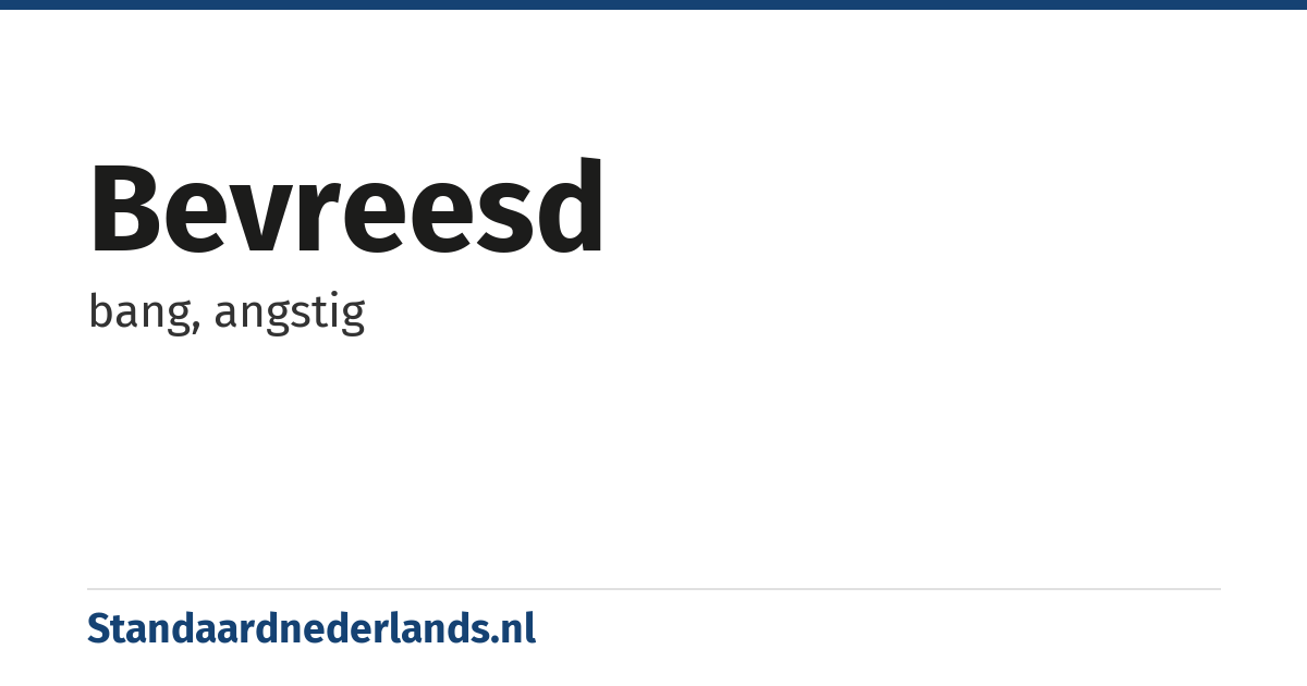 bevreesd: bang, angstig