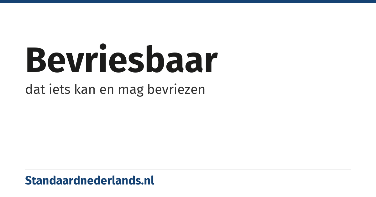 bevriesbaar: dat iets kan en mag bevriezen