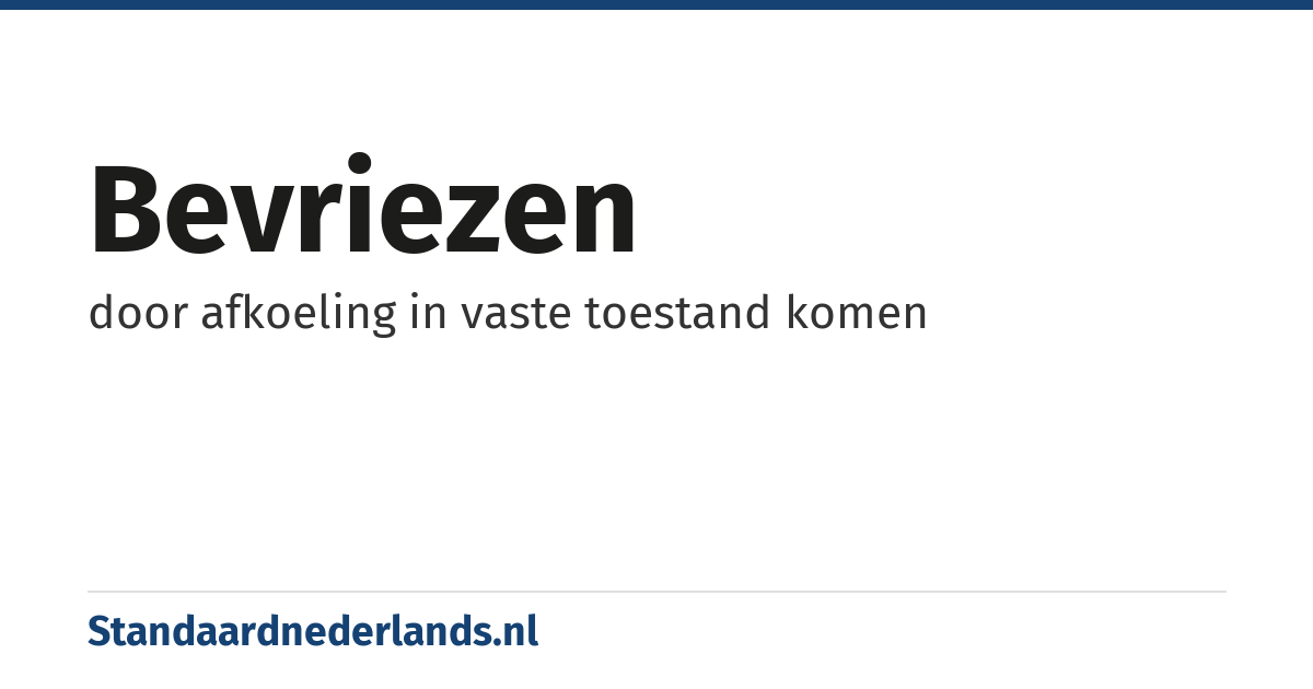 bevriezen: door afkoeling in vaste toestand komen
