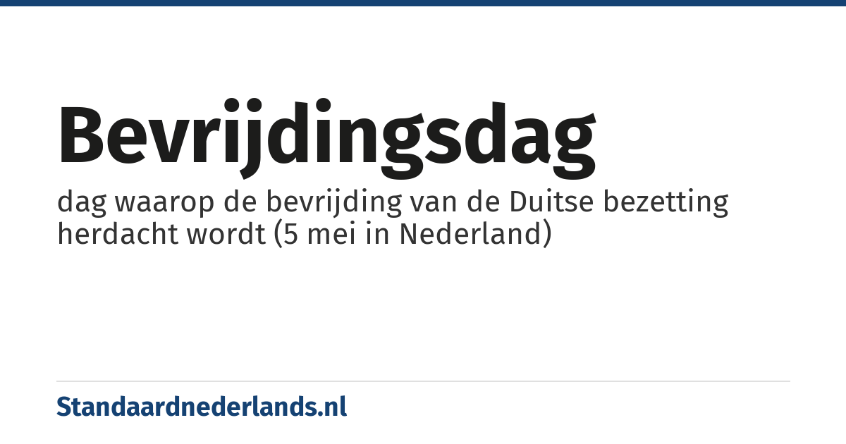 Bevrijdingsdag: dag waarop de bevrijding van de Duitse bezetting herdacht wordt (5 mei in Nederland)