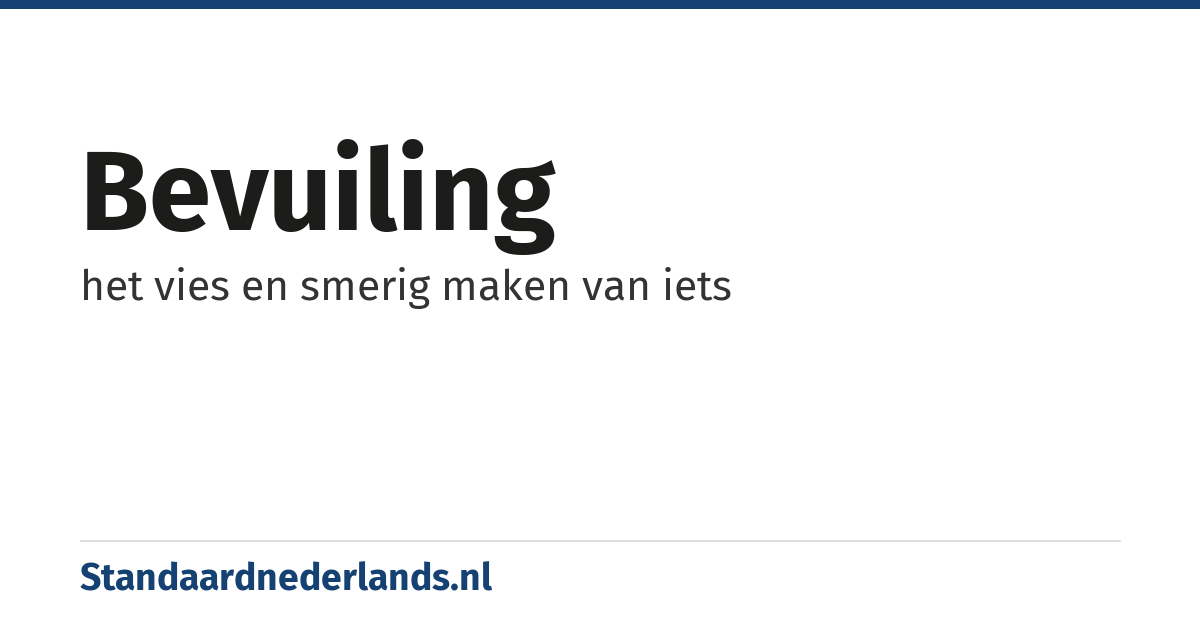 bevuiling: het vies en smerig maken van iets