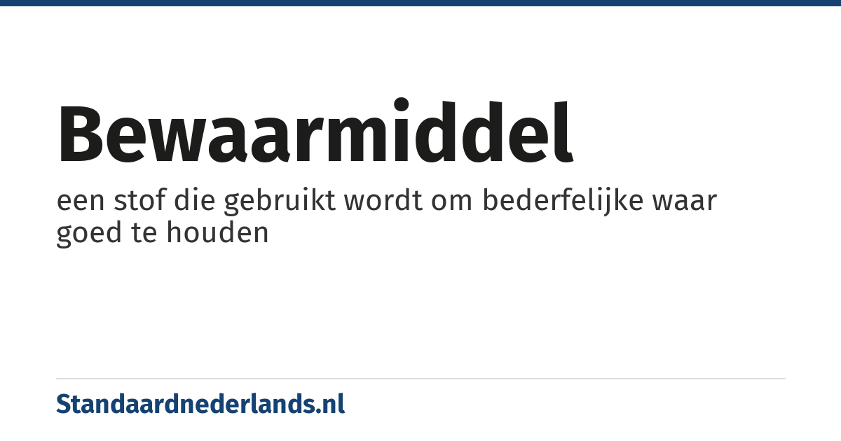bewaarmiddel: een stof die gebruikt wordt om bederfelijke waar goed te houden