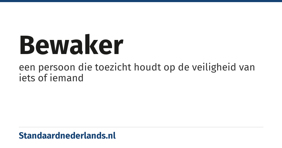 bewaker: een persoon die toezicht houdt op de veiligheid van iets of iemand