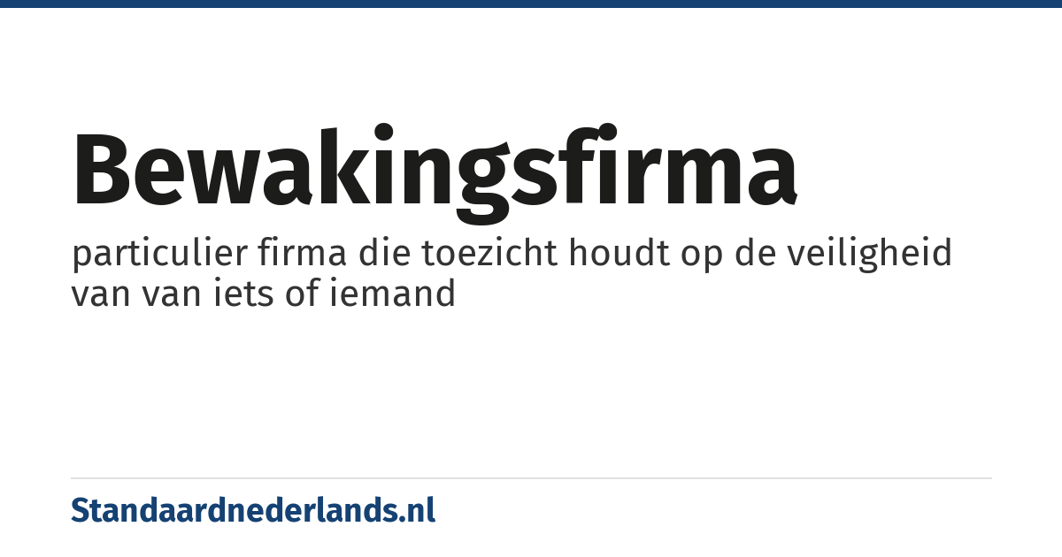 bewakingsfirma: particulier firma die toezicht houdt op de veiligheid van van iets of iemand