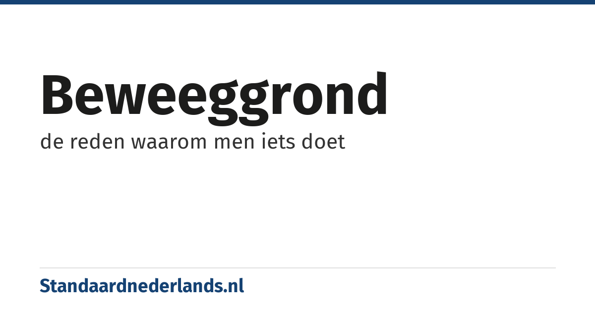 beweeggrond: de reden waarom men iets doet