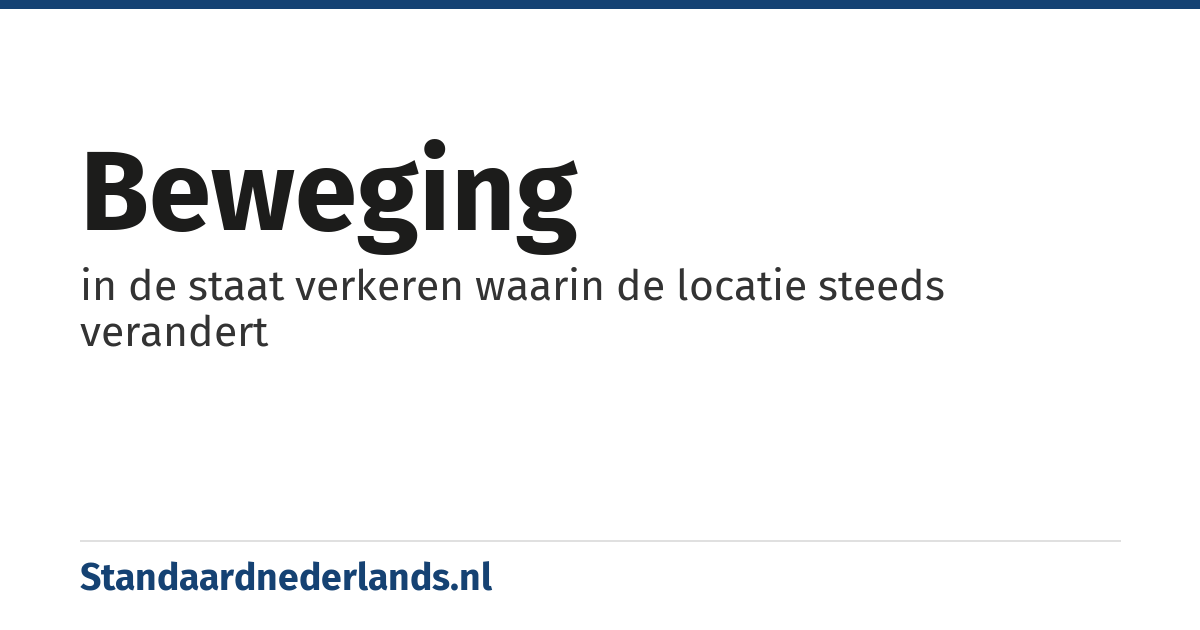 beweging: in de staat verkeren waarin de locatie steeds verandert
