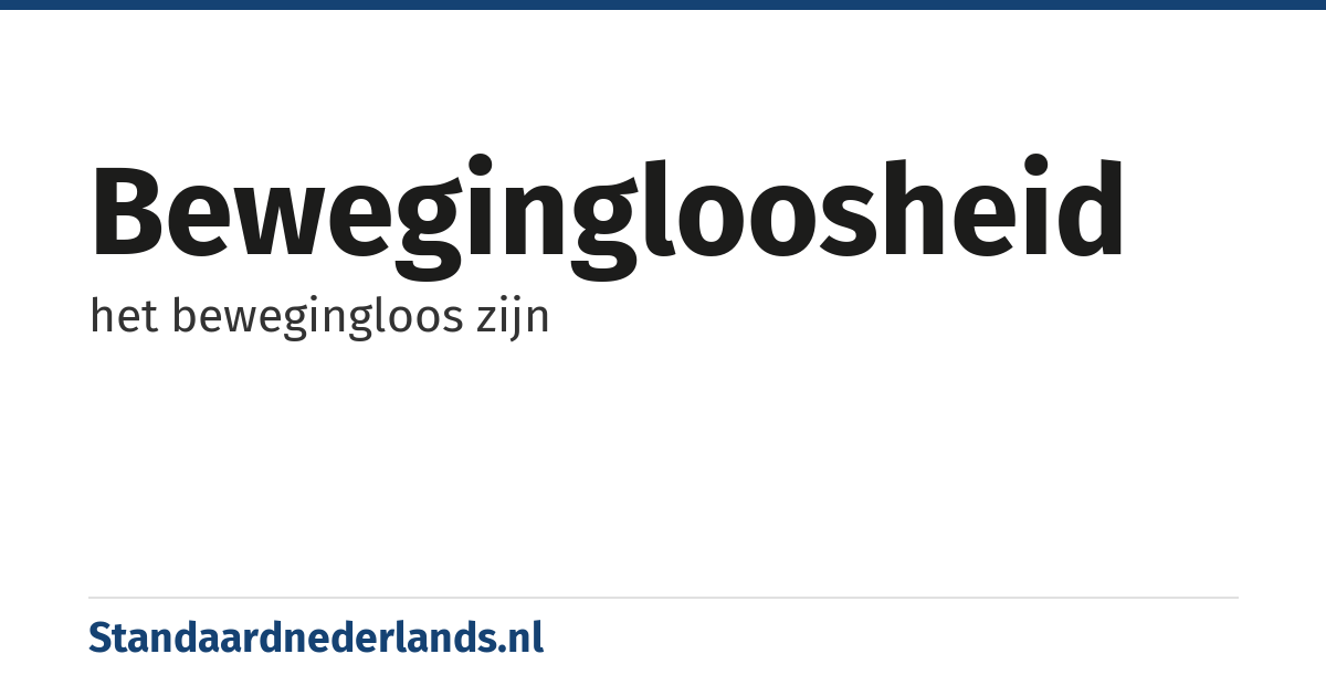 bewegingloosheid: het bewegingloos zijn