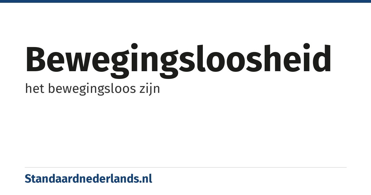 bewegingsloosheid: het bewegingsloos zijn