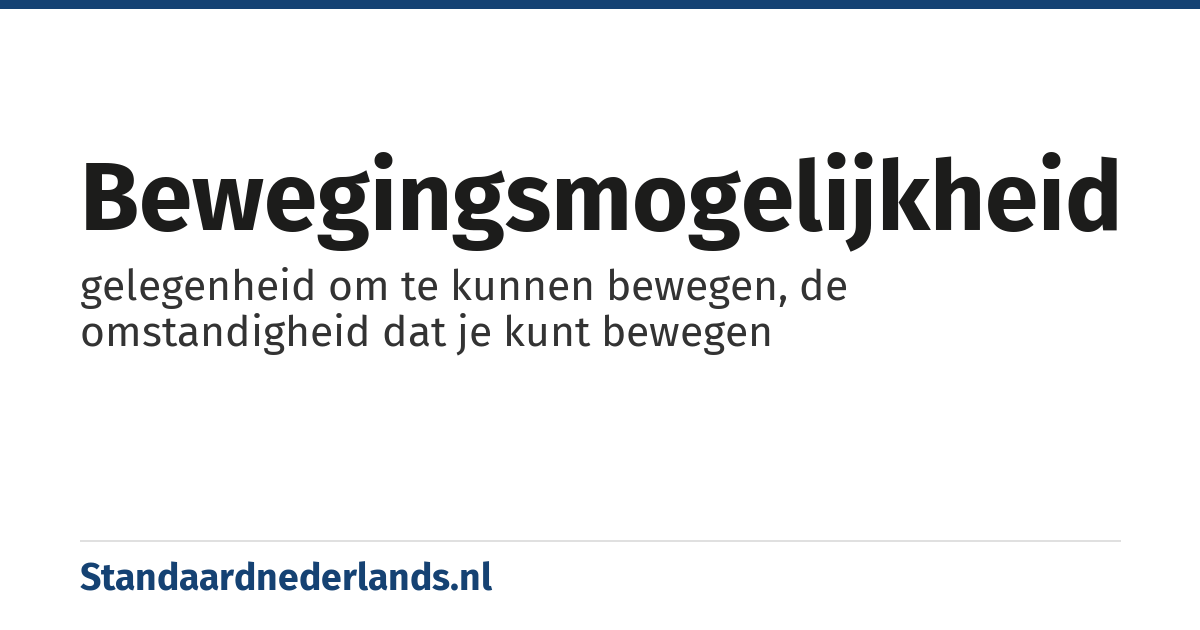 bewegingsmogelijkheid: gelegenheid om te kunnen bewegen, de omstandigheid dat je kunt bewegen
