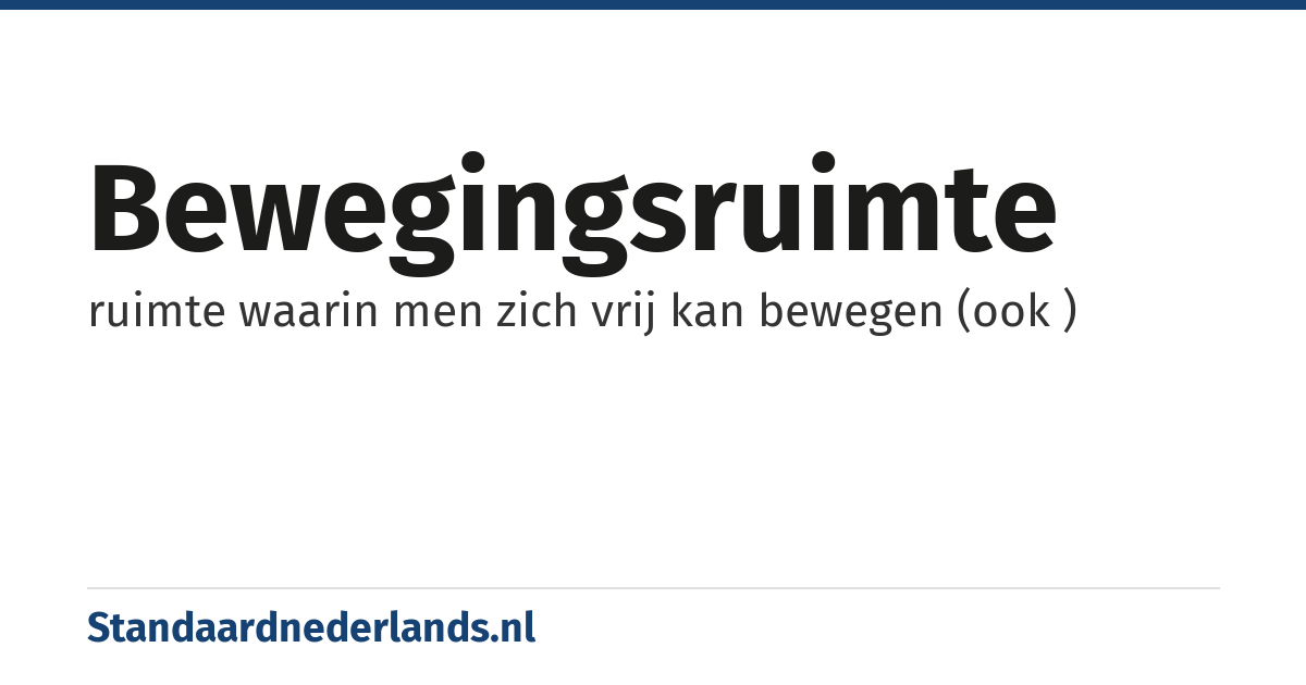 bewegingsruimte: ruimte waarin men zich vrij kan bewegen (ook )