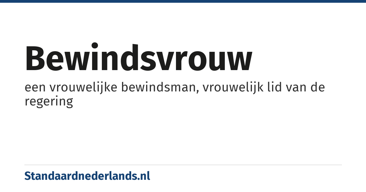 bewindsvrouw: een vrouwelijke bewindsman, vrouwelijk lid van de regering