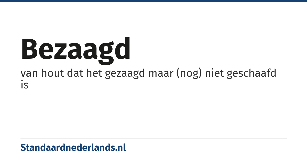 bezaagd: van hout dat het gezaagd maar (nog) niet geschaafd is