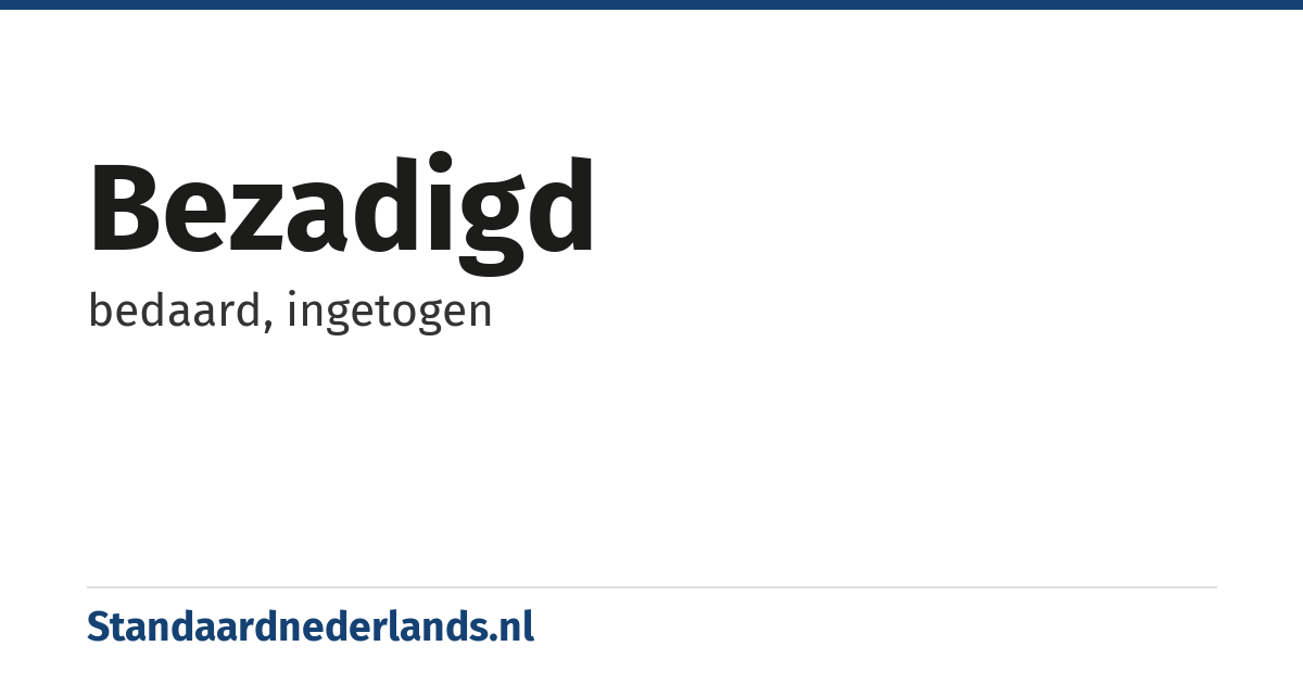 bezadigd: bedaard, ingetogen