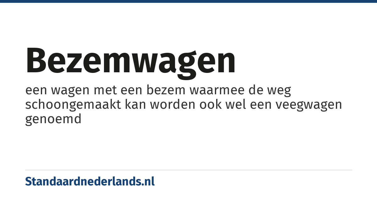 bezemwagen: een wagen met een bezem waarmee de weg schoongemaakt kan worden ook wel een veegwagen genoemd