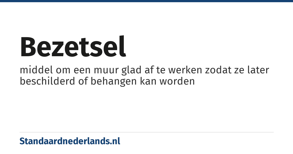 bezetsel: middel om een muur glad af te werken zodat ze later beschilderd of behangen kan worden