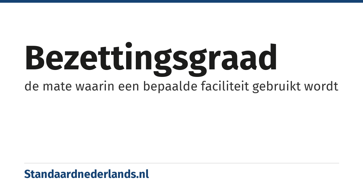 bezettingsgraad: de mate waarin een bepaalde faciliteit gebruikt wordt