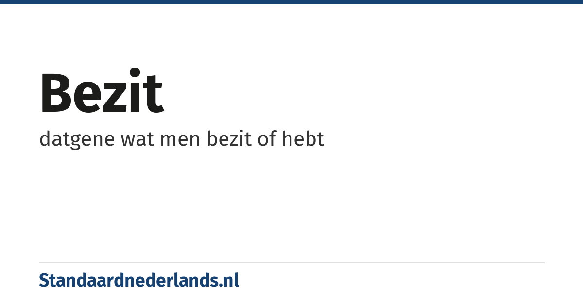 bezit: datgene wat men bezit of hebt
