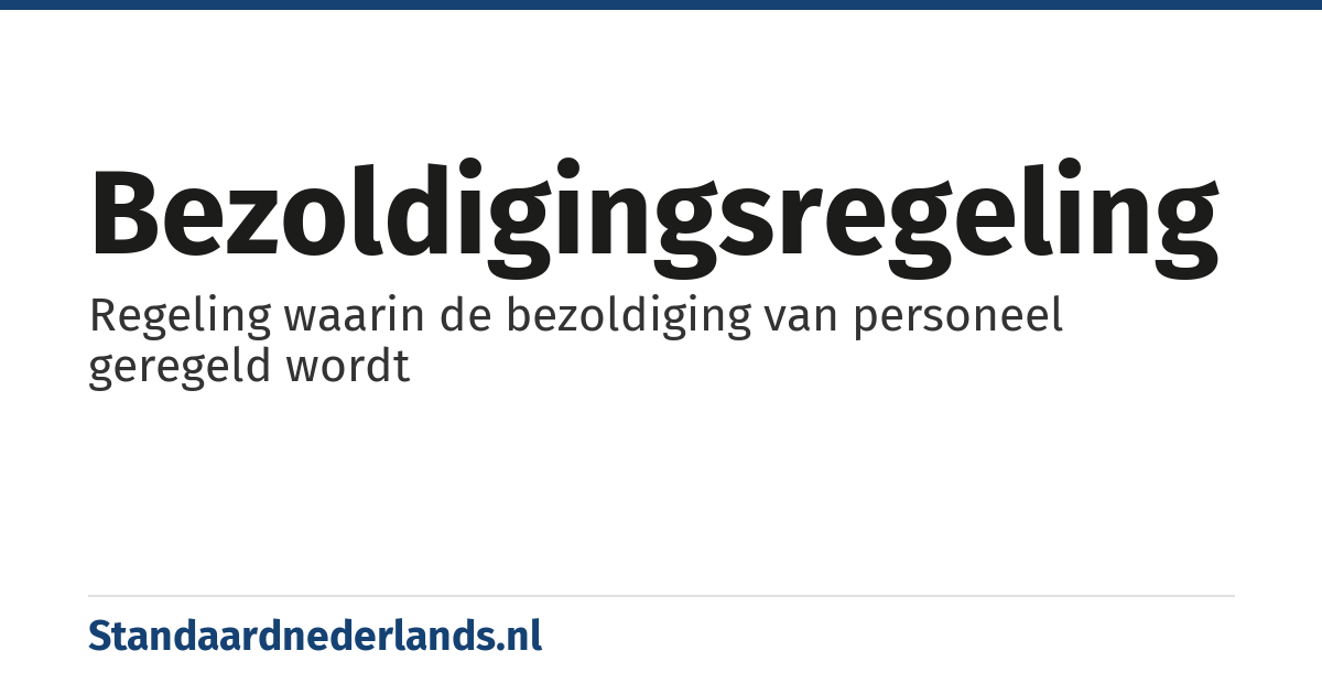 bezoldigingsregeling: Regeling waarin de bezoldiging van personeel geregeld wordt