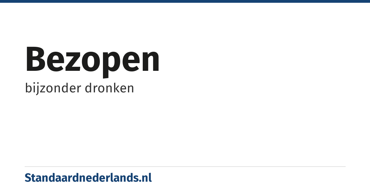 bezopen: bijzonder dronken