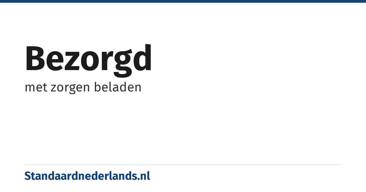 bezorgd: met zorgen beladen