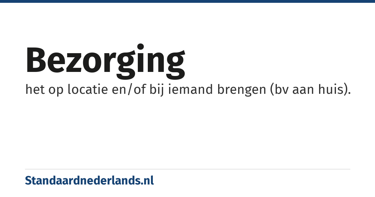bezorging: het op locatie en/of bij iemand brengen (bv aan huis).