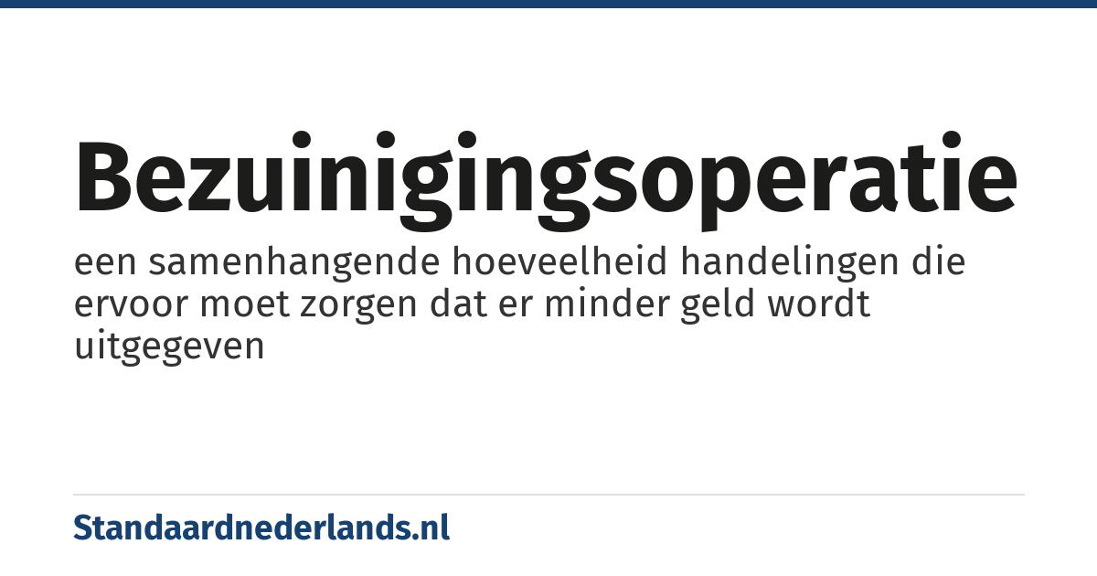 bezuinigingsoperatie: een samenhangende hoeveelheid handelingen die ervoor moet zorgen dat er minder geld wordt uitgegeven