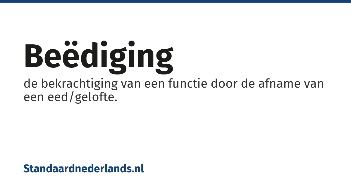 beëdiging: de bekrachtiging van een functie door de afname van een eed/gelofte.