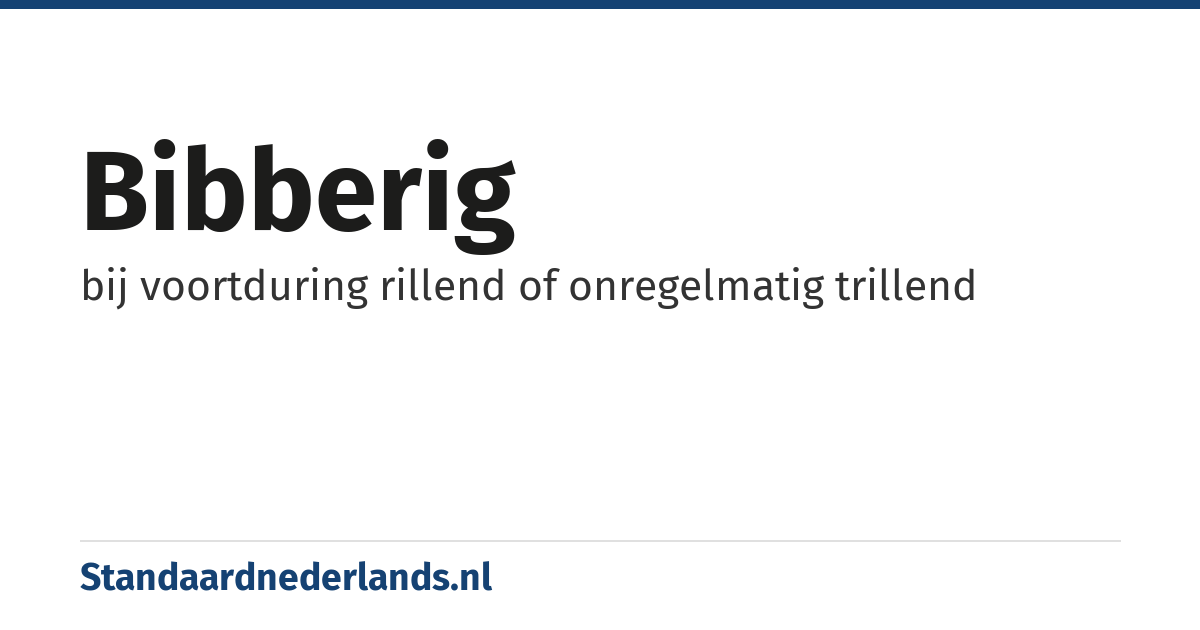 bibberig: bij voortduring rillend of onregelmatig trillend