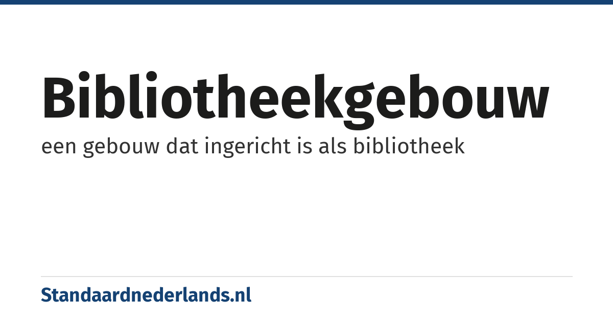 bibliotheekgebouw: een gebouw dat ingericht is als bibliotheek