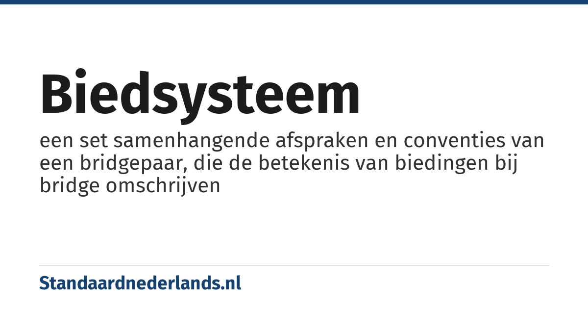 biedsysteem: een set samenhangende afspraken en conventies van een bridgepaar, die de betekenis van biedingen bij bridge omschrijven