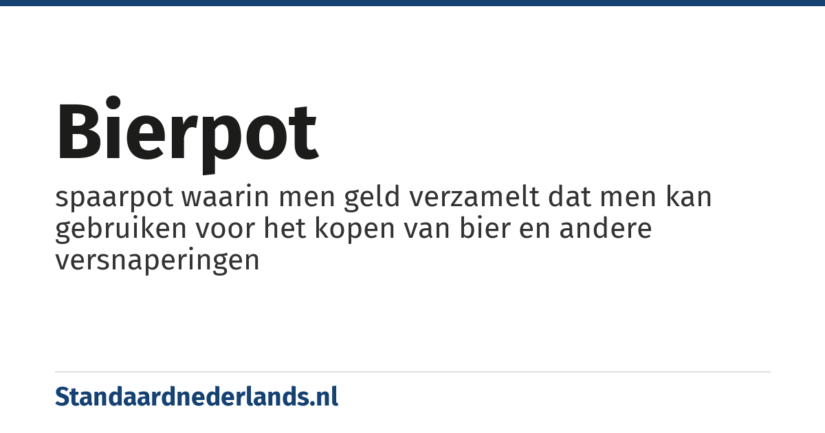 bierpot: spaarpot waarin men geld verzamelt dat men kan gebruiken voor het kopen van bier en andere versnaperingen